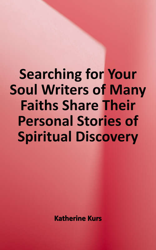 Book cover of Searching for Your Soul: Writers of Many Faiths Share their Personal Stories of Spiritual Discovery