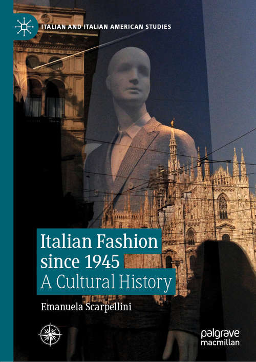 Book cover of Italian Fashion since 1945: A Cultural History (1st ed. 2019) (Italian and Italian American Studies)