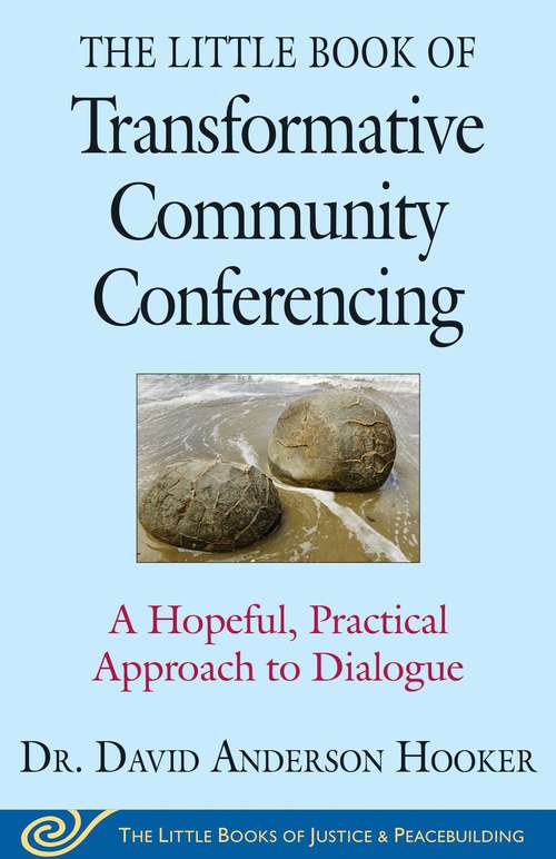 Book cover of The Little Book of Transformative Community Conferencing: A Hopeful, Practical Approach to Dialogue (Justice and Peacebuilding)