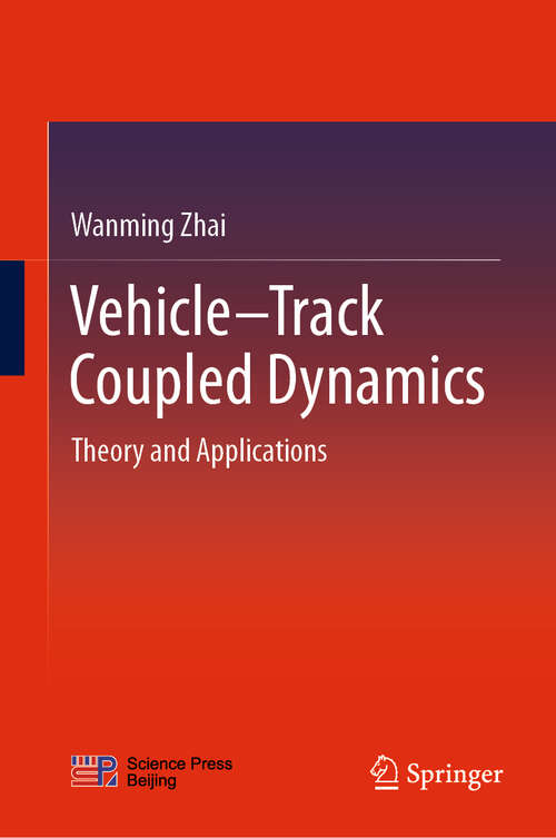 Book cover of Vehicle–Track Coupled Dynamics: Theory and Applications (1st ed. 2020)