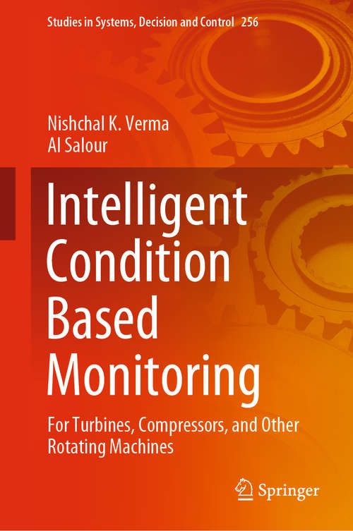 Book cover of Intelligent Condition Based Monitoring: For Turbines, Compressors, and Other Rotating Machines (1st ed. 2020) (Studies in Systems, Decision and Control #256)