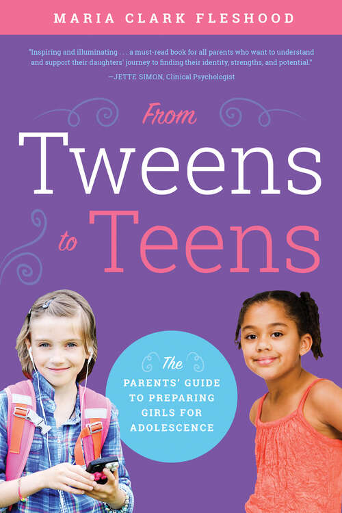 Book cover of From Tweens to Teens: The Parents' Guide to Preparing Girls for Adolescence