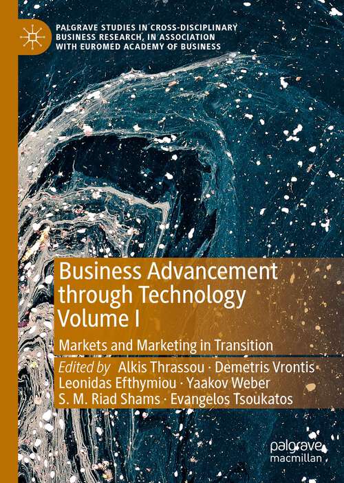 Book cover of Business Advancement through Technology Volume I: Markets and Marketing in Transition (1st ed. 2022) (Palgrave Studies in Cross-disciplinary Business Research, In Association with EuroMed Academy of Business)