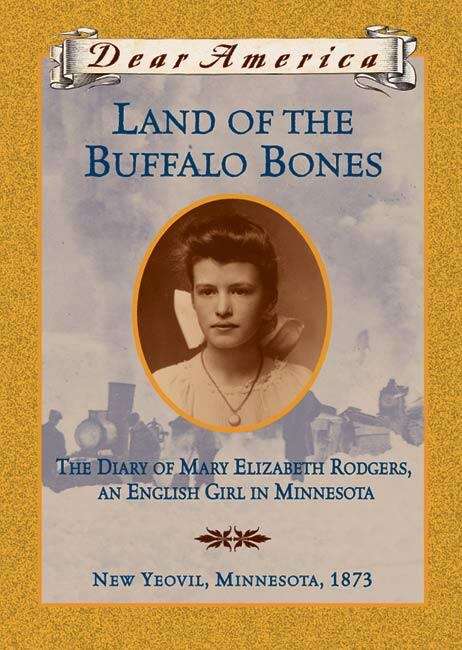Book cover of Land of the Buffalo Bones: The Diary of Mary Elizabeth Rodgers, an English Girl in Minnesota (Dear America)