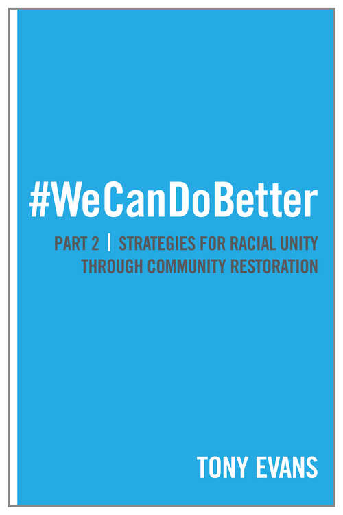 Book cover of We Can Do Better: Strategies for Racial Unity through Community Restoration (Part 2) (New Edition)