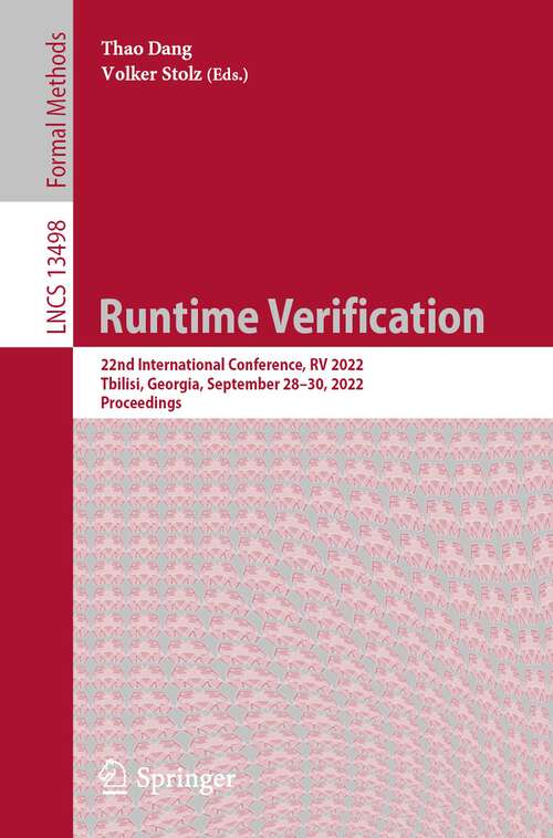 Book cover of Runtime Verification: 22nd International Conference, RV 2022, Tbilisi, Georgia, September 28–30, 2022, Proceedings (1st ed. 2022) (Lecture Notes in Computer Science #13498)