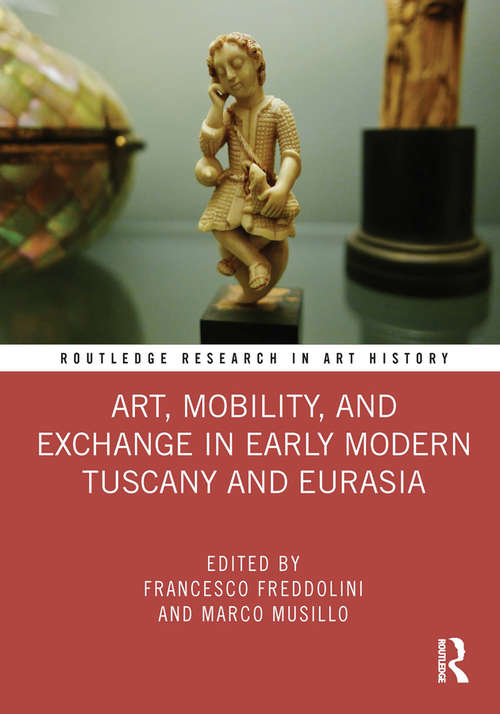 Book cover of Art, Mobility, and Exchange in Early Modern Tuscany and Eurasia (Routledge Research in Art History)