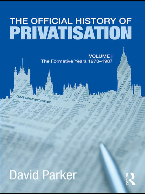 Book cover of The Official History of Privatisation Vol. I: The formative years 1970-1987 (Government Official History Series)