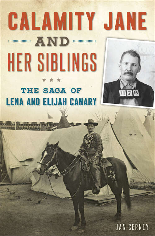 Book cover of Calamity Jane and Her Siblings: The Saga of Lena and Elijah Canary