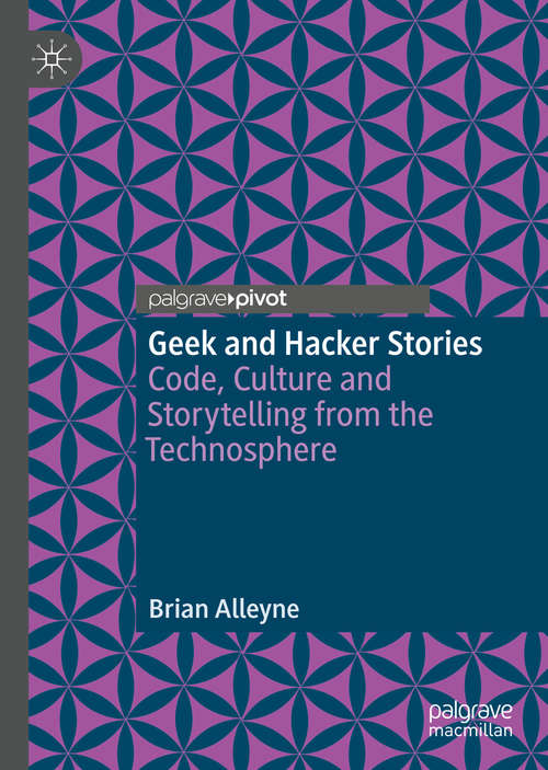 Book cover of Geek and Hacker Stories: Code, Culture And Storytelling From The Technosphere