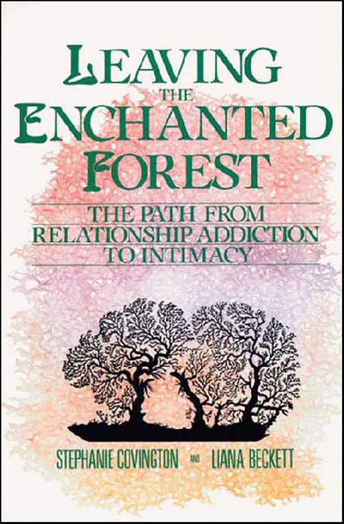 Book cover of Leaving the Enchanted Forest: The Path from Relationship Addiction to Intimacy