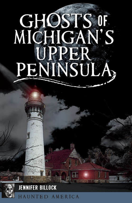 Book cover of Ghosts of Michigan's Upper Peninsula (Haunted America)