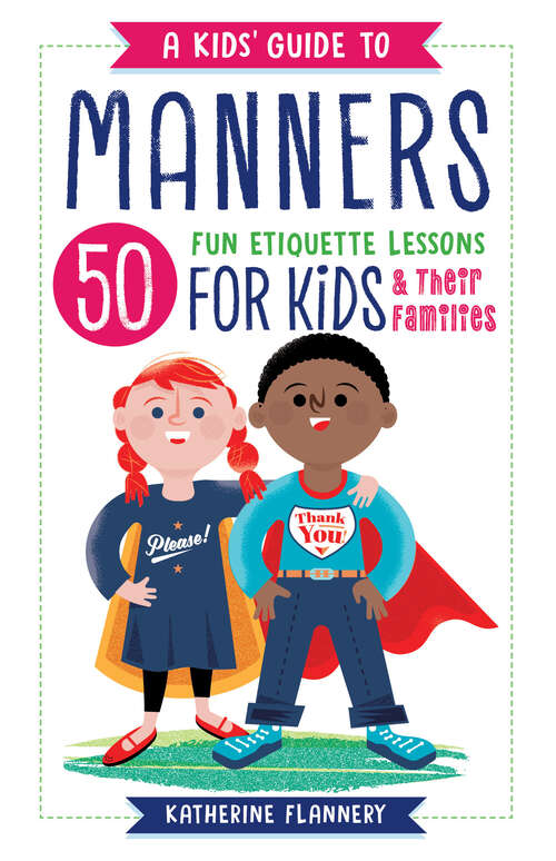 Book cover of A Kids' Guide to Manners: 50 Fun Etiquette Lessons for Kids (and Their Families)