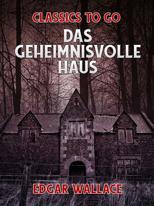 Book cover of Das geheimnisvolle Haus: Vollstandige Ausgabe (Classics To Go)