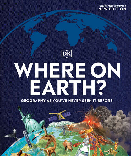 Book cover of Where on Earth?: Geography As You've Never Seen It Before (DK Where on Earth? Atlases)