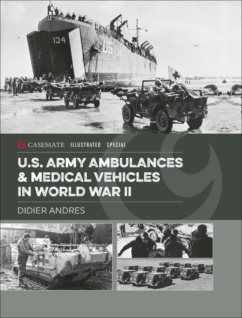 Book cover of U.S. Army Ambulances & Medical Vehicles in World War II (Casemate Illustrated Special)