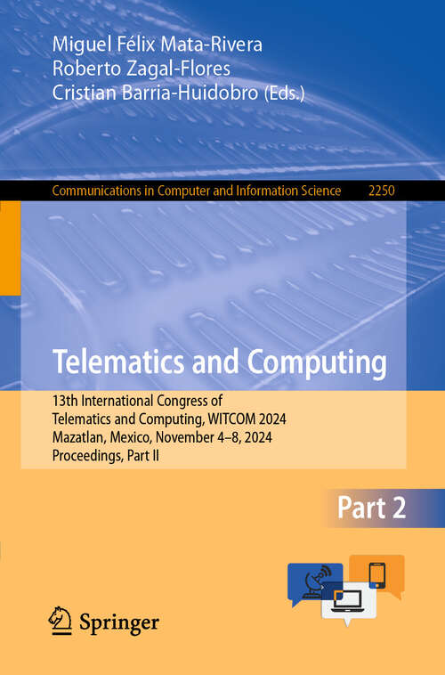 Book cover of Telematics and Computing: 13th International Congress of Telematics and Computing, WITCOM 2024, Mazatlan, Mexico, November 4–8, 2024, Proceedings, Part II (Communications in Computer and Information Science #2250)