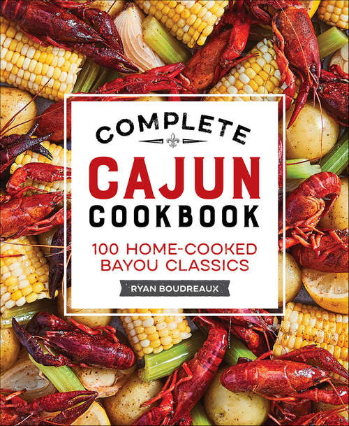 Book cover of Complete Cajun Cookbook: 100 Home-Cooked Bayou Classics