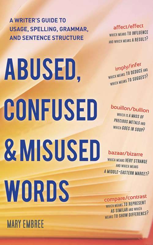 Book cover of Abused, Confused, and Misused Words: A Writer's Guide to Usage, Spelling, Grammar, and Sentence Structure (Proprietary)