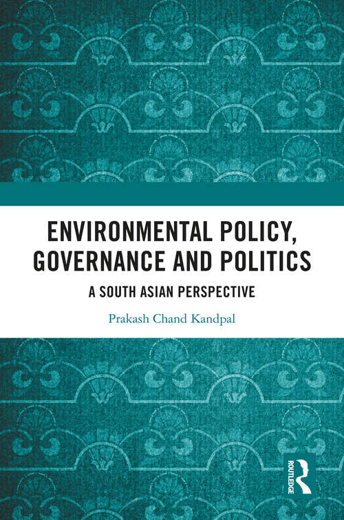 Book cover of Environmental Policy, Governance and Politics: A South Asian Perspective