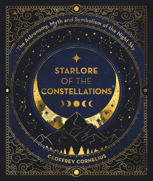 Book cover of Starlore of the Constellations: The Astronomy, Myth and Symbolism of the Night Sky