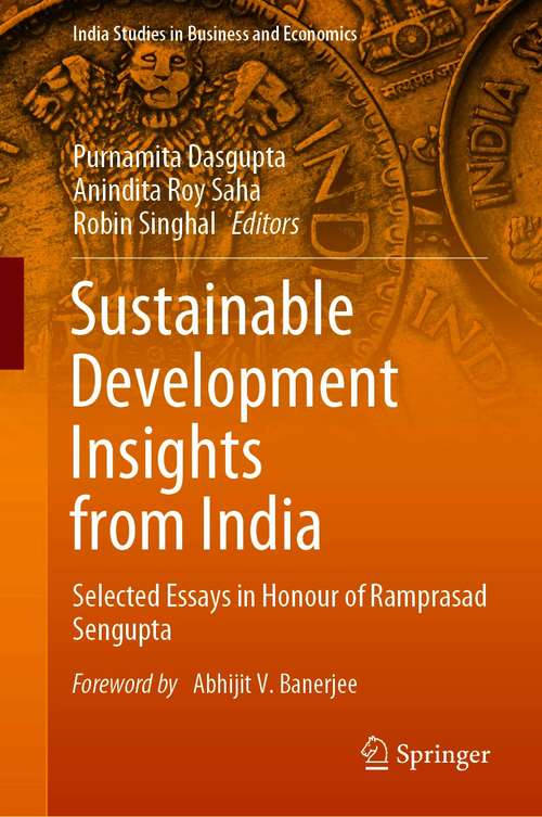 Book cover of Sustainable Development Insights from India: Selected Essays in Honour of Ramprasad Sengupta (1st ed. 2021) (India Studies in Business and Economics)