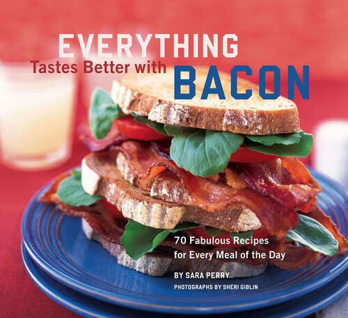 Book cover of Everything Tastes Better with Bacon: 70 Fabulous Recipes for Every Meal of the Day