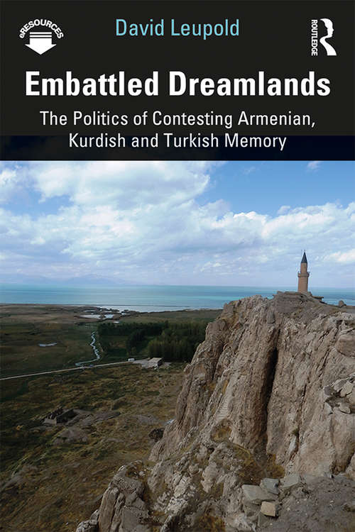 Book cover of Embattled Dreamlands: The Politics of Contesting Armenian, Kurdish and Turkish Memory