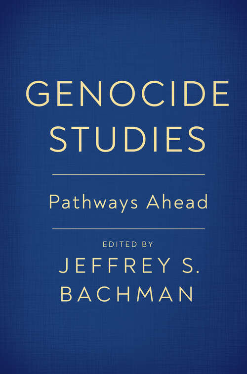 Book cover of Genocide Studies: Pathways Ahead (Genocide, Political Violence, Human Rights)