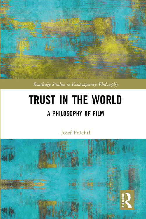 Book cover of Trust in the World: A Philosophy of Film (Routledge Studies in Contemporary Philosophy)