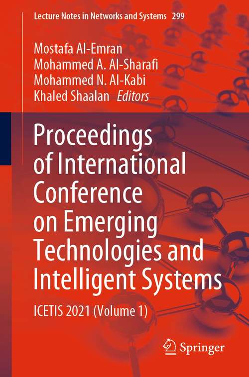 Book cover of Proceedings of International Conference on Emerging Technologies and Intelligent Systems: ICETIS 2021 (Volume 1) (1st ed. 2022) (Lecture Notes in Networks and Systems #299)