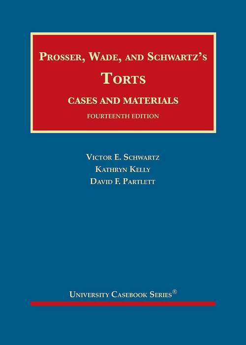 Book cover of Prosser, Wade And Schwartz's Torts, Cases And Materials (14) (University Casebook Ser.)