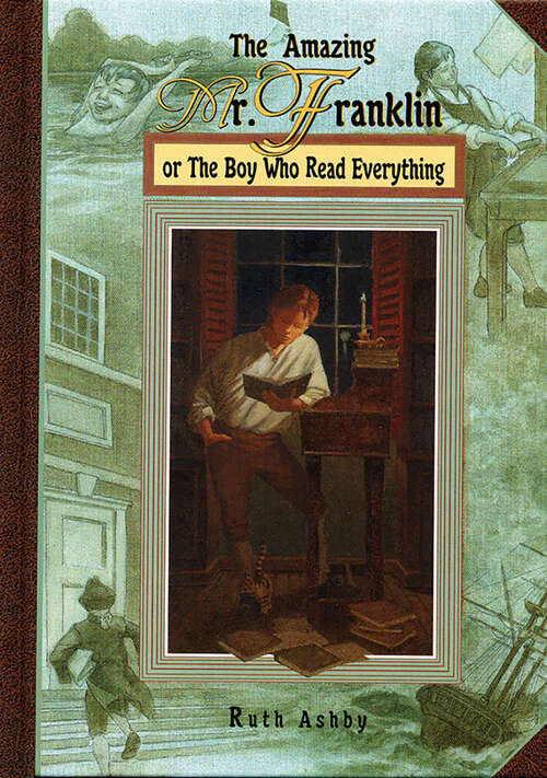 Book cover of The Amazing Mr. Franklin: Or the Boy Who Read Everything