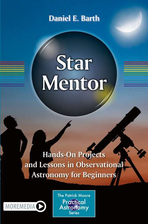 Book cover of Star Mentor: Hands-On Projects and Lessons in Observational Astronomy for Beginners (1st ed. 2022) (The Patrick Moore Practical Astronomy Series)