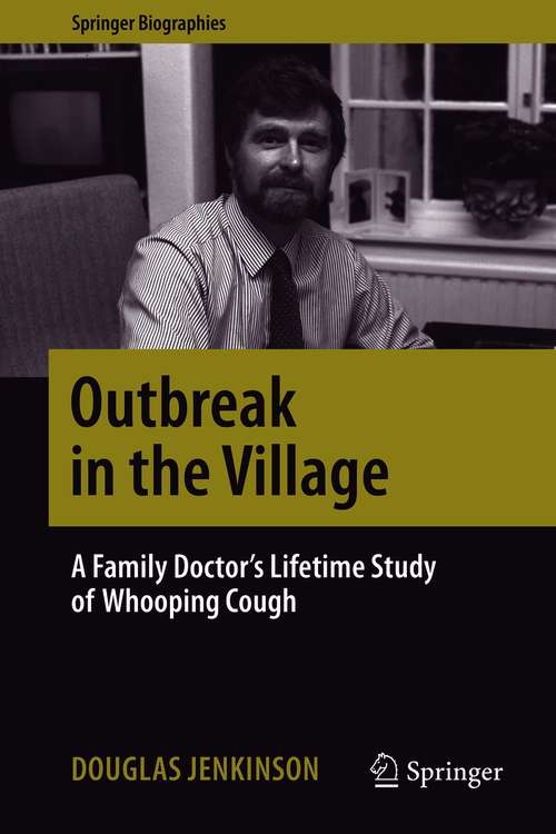 Book cover of Outbreak in the Village: A Family Doctor's Lifetime Study of Whooping Cough (1st ed. 2020) (Springer Biographies)