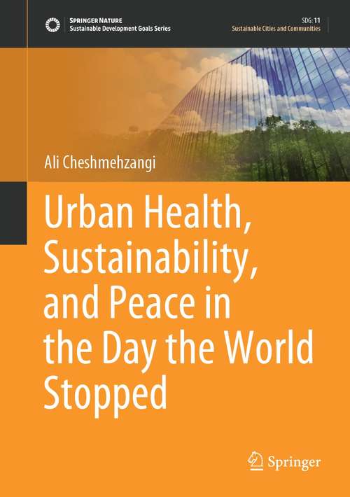 Book cover of Urban Health, Sustainability, and Peace in the Day the World Stopped (1st ed. 2021) (Sustainable Development Goals Series)