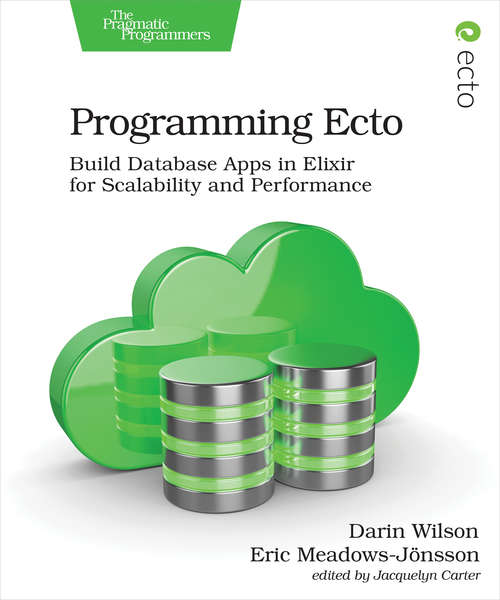 Book cover of Programming Ecto: Build Database Apps in Elixir for Scalability and Performance