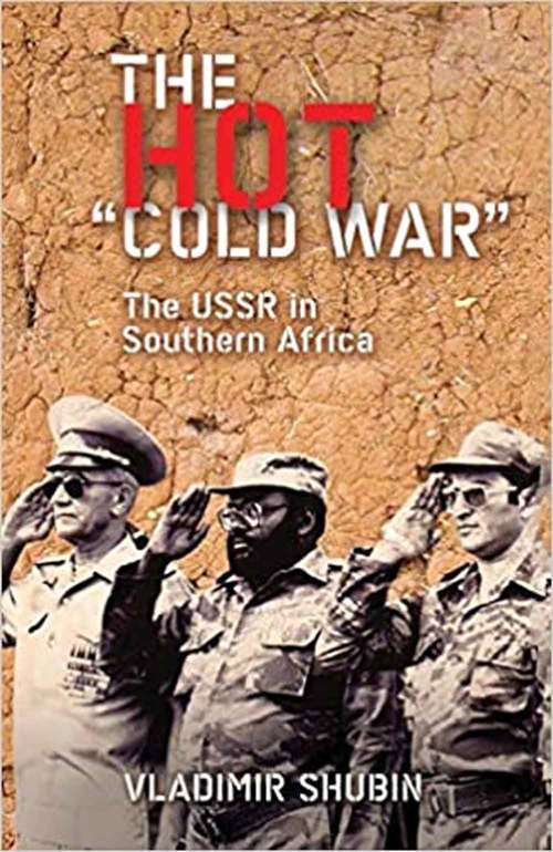 Book cover of The Hot 'Cold War': The USSR in Southern Africa