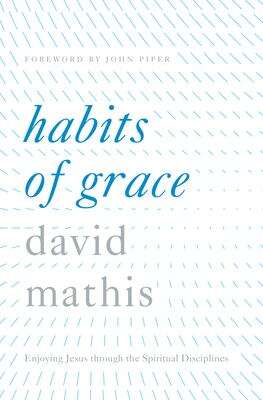 Book cover of Habits of Grace: Enjoying Jesus Through The Spiritual Disciplines