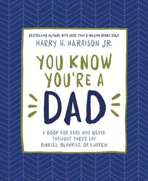Book cover of You Know You're a Dad: A Book for Dads Who Never Thought They’d Say Binkies, Blankies, or Curfew