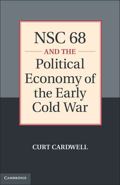Book cover of NSC 68 and the Political Economy of the Early Cold War