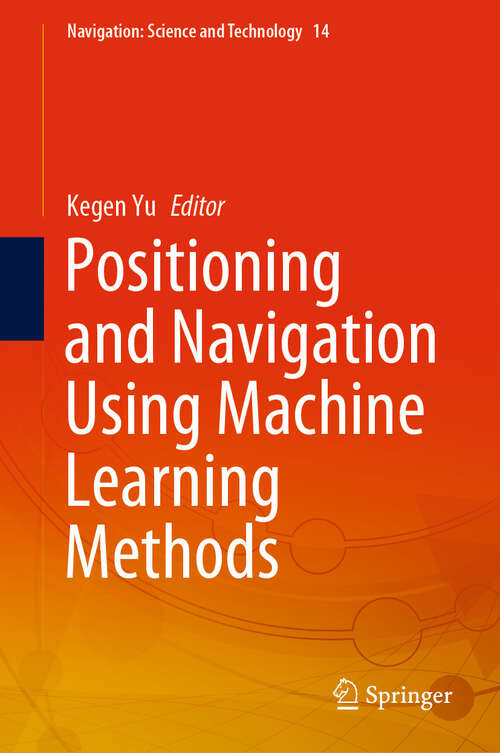 Book cover of Positioning and Navigation Using Machine Learning Methods (2024) (Navigation: Science and Technology #14)