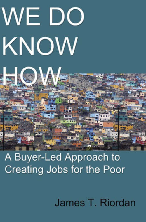 Book cover of We Do Know How: A Buyer-Led Approach to Creating Jobs for the Poor