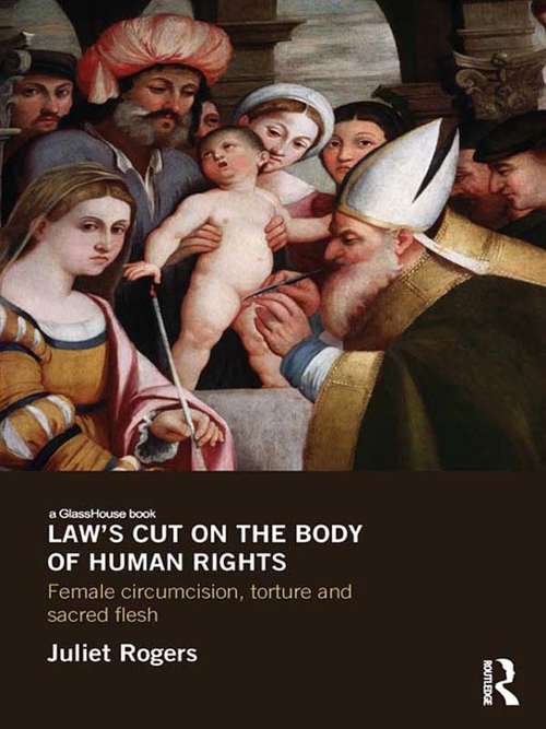 Book cover of Law's Cut on the Body of Human Rights: Female Circumcision, Torture and Sacred Flesh