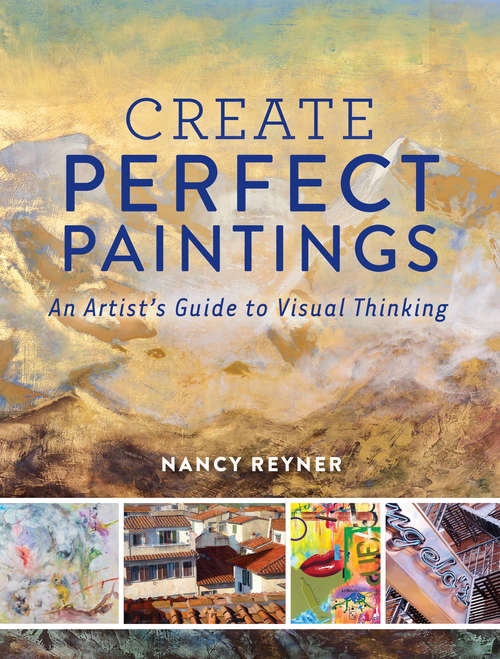 Book cover of Create Perfect Paintings: An Artist's Guide to Visual Thinking