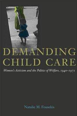 Book cover of Demanding Child Care: Women's Activism and the Politics of Welfare, 1940-1971