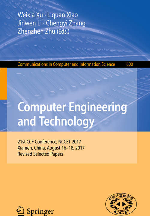 Book cover of Computer Engineering and Technology: 21st CCF Conference, NCCET 2017, Xiamen, China, August 16–18, 2017, Revised Selected Papers (1st ed. 2018) (Communications in Computer and Information Science #600)