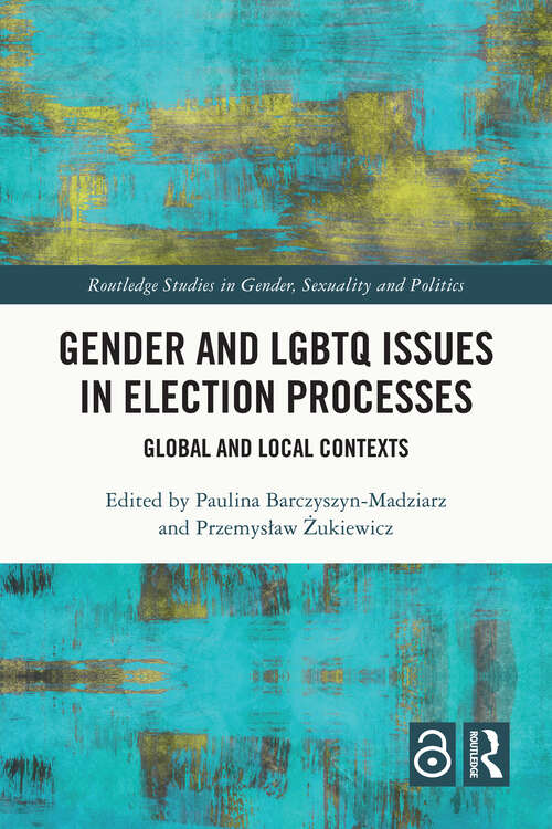 Book cover of Gender and LGBTQ Issues in Election Processes: Global and Local Contexts (Routledge Studies in Gender, Sexuality and Politics)