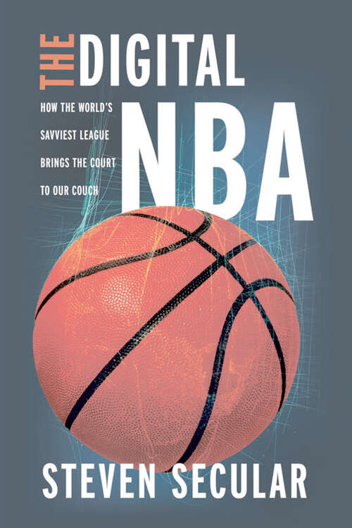 Book cover of The Digital NBA: How the World's Savviest League Brings the Court to Our Couch (Studies in Sports Media)