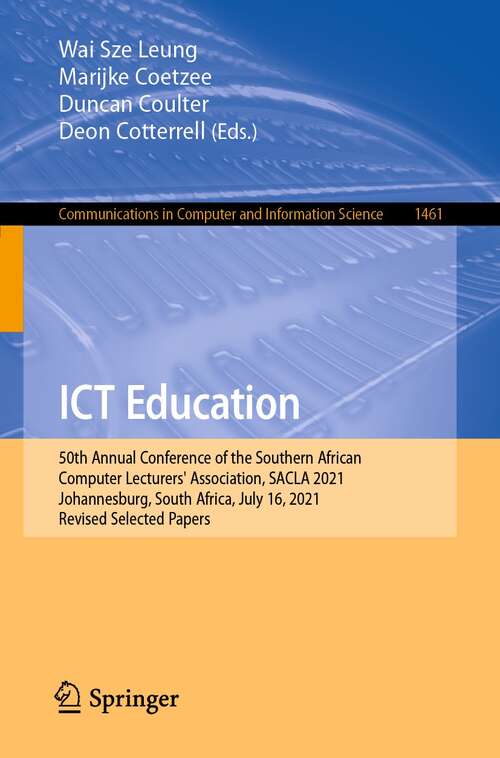 Book cover of ICT Education: 50th Annual Conference of the Southern African Computer Lecturers' Association, SACLA 2021, Johannesburg, South Africa, July 16, 2021, Revised Selected Papers (1st ed. 2022) (Communications in Computer and Information Science #1461)